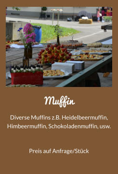 Muffin Diverse Muffins z.B. Heidelbeermuffin, Himbeermuffin, Schokoladenmuffin, usw. Preis auf Anfrage/Stck