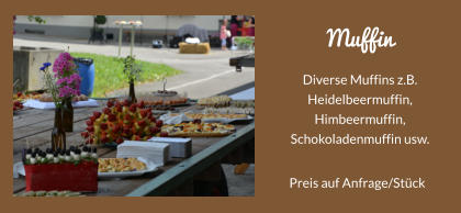 Muffin Diverse Muffins z.B. Heidelbeermuffin, Himbeermuffin, Schokoladenmuffin usw. Preis auf Anfrage/Stck